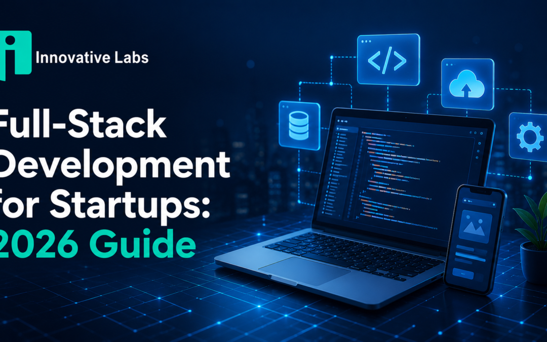 Full-Stack Development for Startups: 2026 Guide